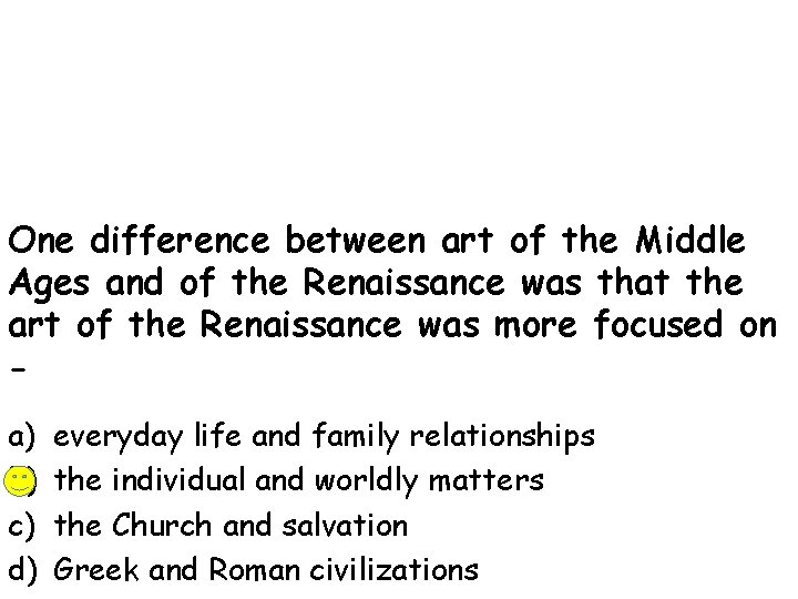 One difference between art of the Middle Ages and of the Renaissance was that