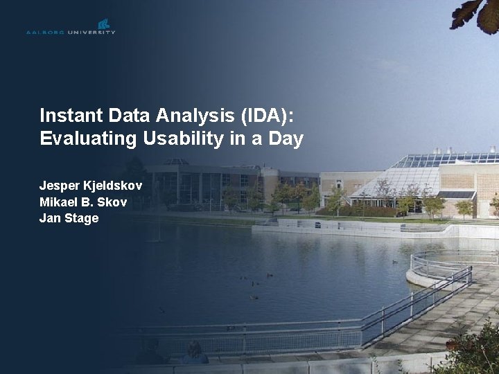 Instant Data Analysis (IDA): Evaluating Usability in a Day Jesper Kjeldskov Mikael B. Skov
