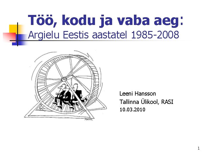 Töö, kodu ja vaba aeg: Argielu Eestis aastatel 1985 -2008 Leeni Hansson Tallinna Ülikool,