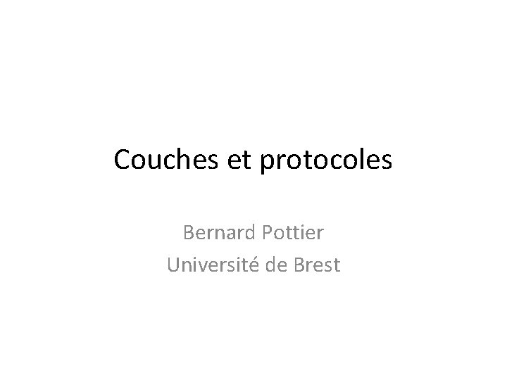 Couches et protocoles Bernard Pottier Université de Brest 