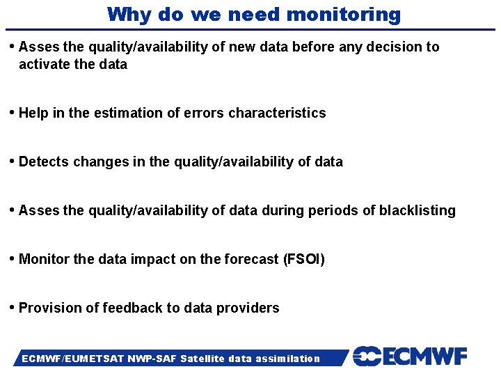 Why do we need monitoring • Asses the quality/availability of new data before any
