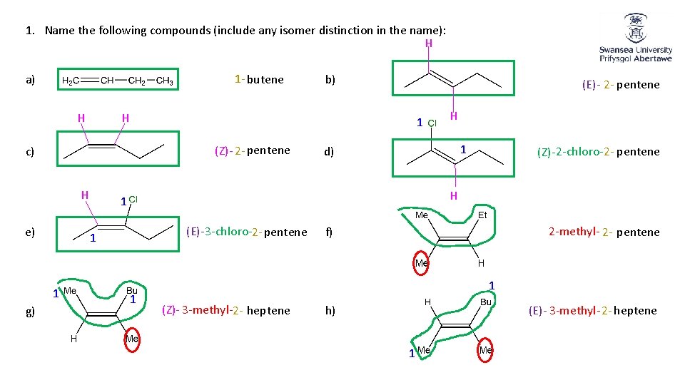 1. Name the following compounds (include any isomer distinction in the name): H 1