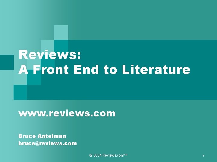 Reviews: A Front End to Literature www. reviews. com Bruce Antelman bruce@reviews. com ©