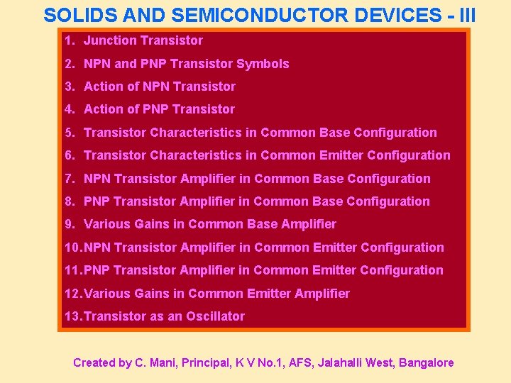 SOLIDS AND SEMICONDUCTOR DEVICES - III 1. Junction Transistor 2. NPN and PNP Transistor