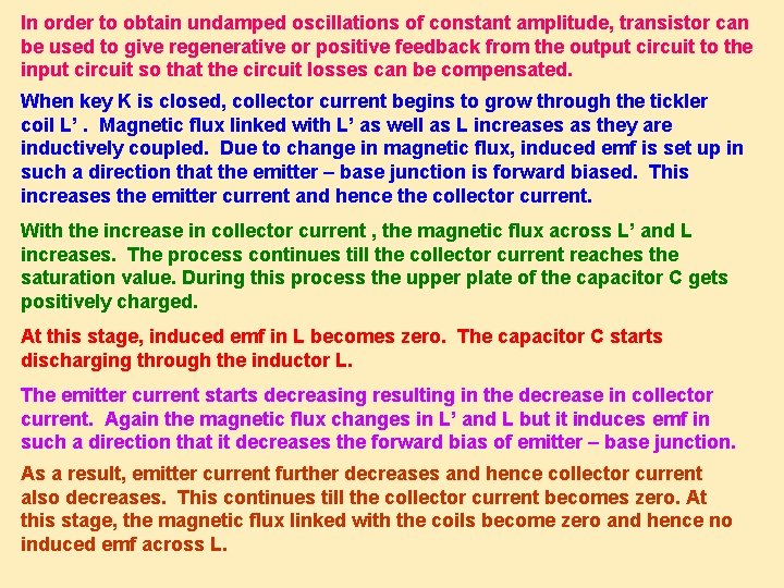 In order to obtain undamped oscillations of constant amplitude, transistor can be used to