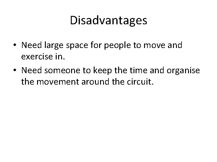 Disadvantages • Need large space for people to move and exercise in. • Need Disadvantages • Need large space for people to move and exercise in. • Need