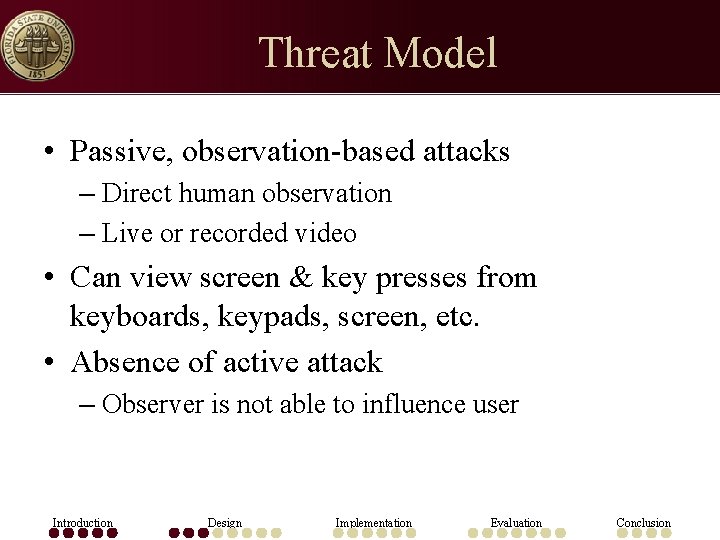 Threat Model • Passive, observation-based attacks – Direct human observation – Live or recorded