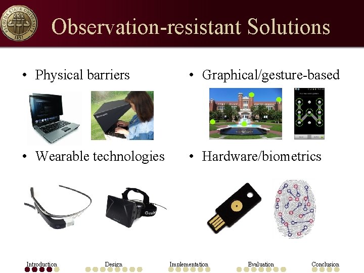 Observation-resistant Solutions • Physical barriers • Graphical/gesture-based • Wearable technologies • Hardware/biometrics Introduction Design
