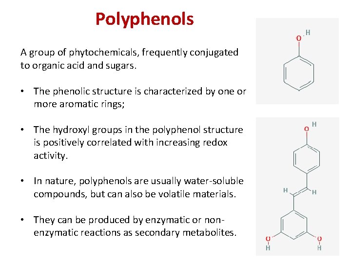 Polyphenols A group of phytochemicals, frequently conjugated to organic acid and sugars. • The