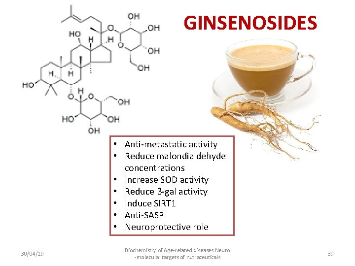 GINSENOSIDES • Anti-metastatic activity • Reduce malondialdehyde concentrations • Increase SOD activity • Reduce