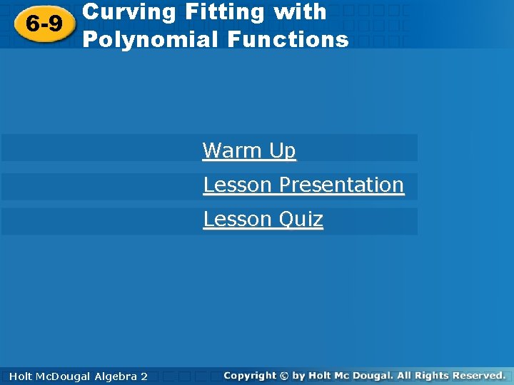 Curve Fitting with Curving Fitting 6 -9 Polynomial Functions Warm Up Lesson Presentation Lesson