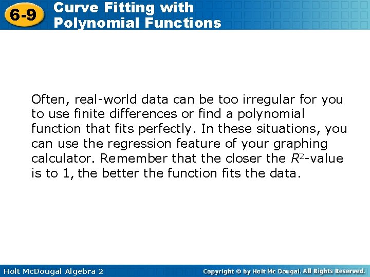 6 -9 Curve Fitting with Polynomial Functions Often, real-world data can be too irregular