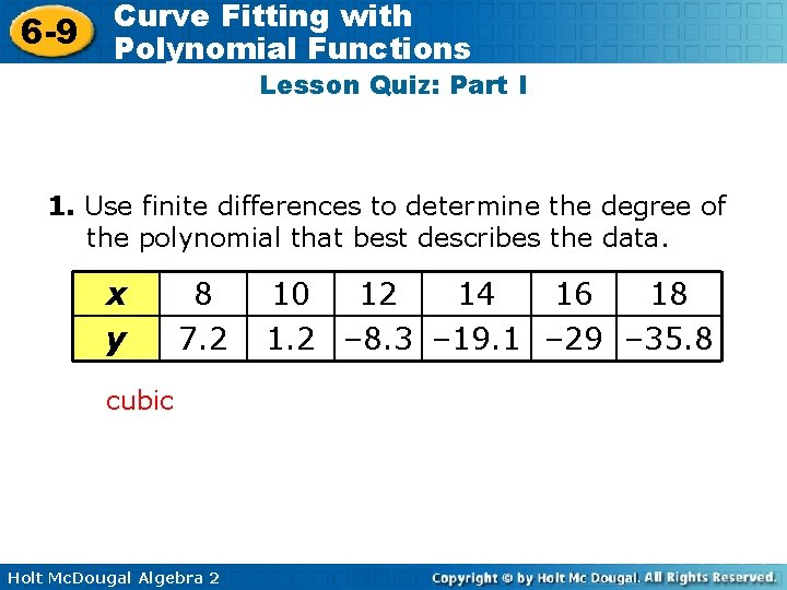6 -9 Curve Fitting with Polynomial Functions Lesson Quiz: Part I 1. Use finite