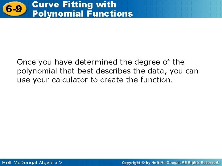 6 -9 Curve Fitting with Polynomial Functions Once you have determined the degree of