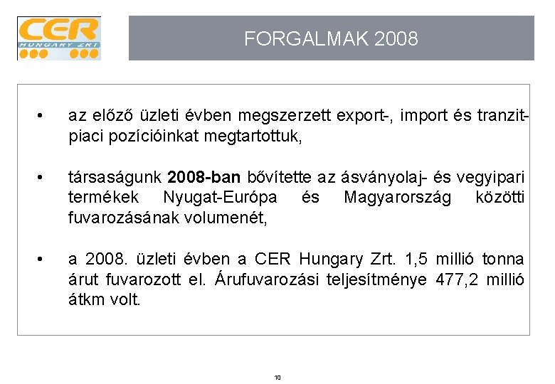 FORGALMAK 2008 • az előző üzleti évben megszerzett export-, import és tranzitpiaci pozícióinkat megtartottuk,