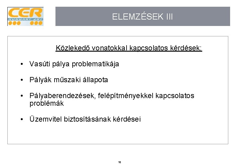 ELEMZÉSEK III Közlekedő vonatokkal kapcsolatos kérdések: • Vasúti pálya problematikája • Pályák műszaki állapota