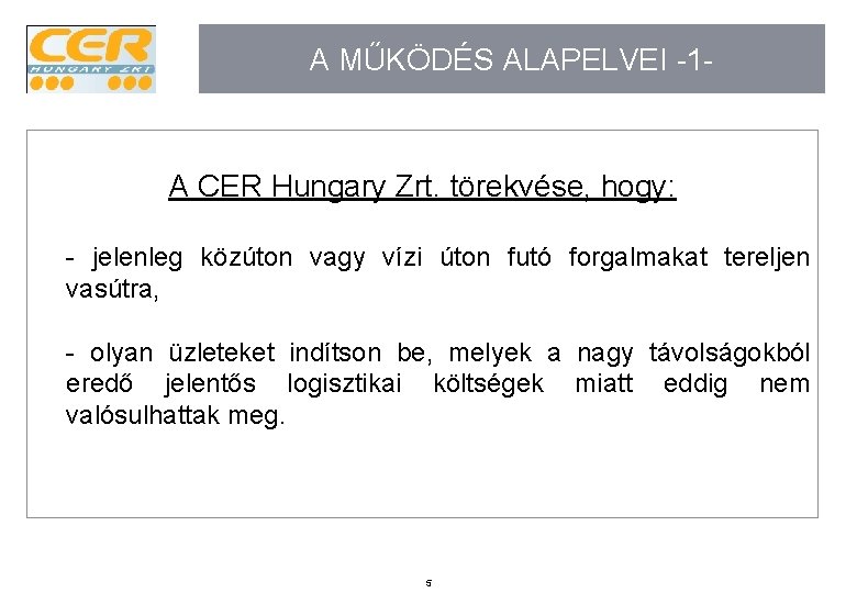 A MŰKÖDÉS ALAPELVEI -1 - A CER Hungary Zrt. törekvése, hogy: - jelenleg közúton