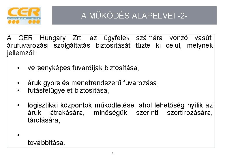 A MŰKÖDÉS ALAPELVEI -2 A CER Hungary Zrt. az ügyfelek számára vonzó vasúti árufuvarozási