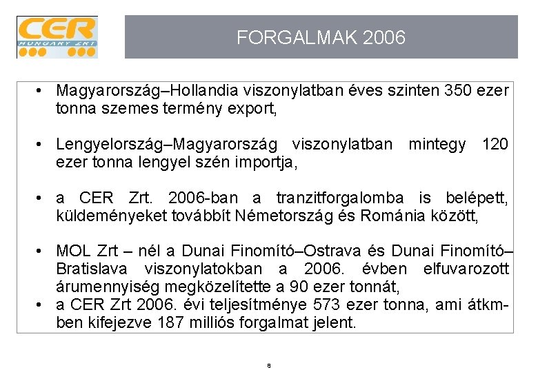 FORGALMAK 2006 • Magyarország–Hollandia viszonylatban éves szinten 350 ezer tonna szemes termény export, •