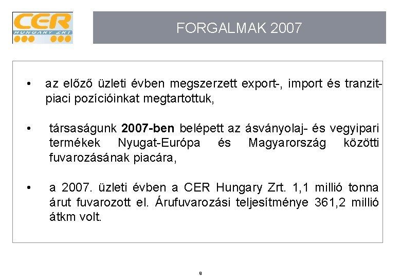 FORGALMAK 2007 • az előző üzleti évben megszerzett export-, import és tranzitpiaci pozícióinkat megtartottuk,