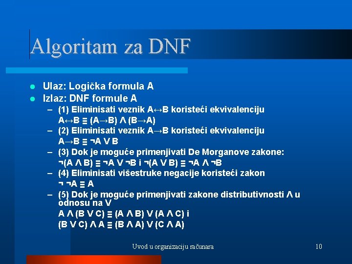 Algoritam za DNF Ulaz: Logička formula A Izlaz: DNF formule A – (1) Eliminisati