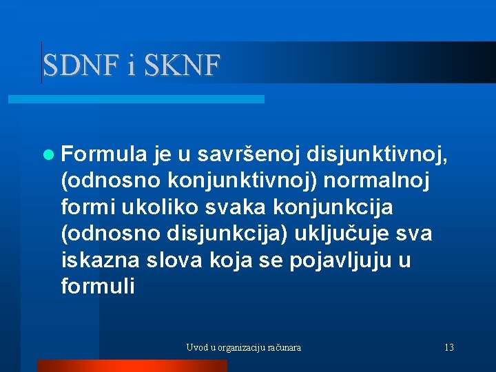 SDNF i SKNF Formula je u savršenoj disjunktivnoj, (odnosno konjunktivnoj) normalnoj formi ukoliko svaka
