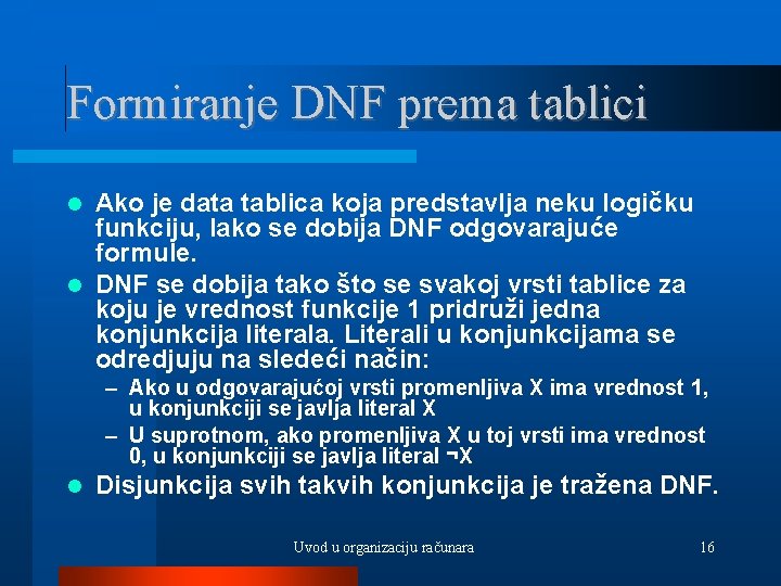 Formiranje DNF prema tablici Ako je data tablica koja predstavlja neku logičku funkciju, lako