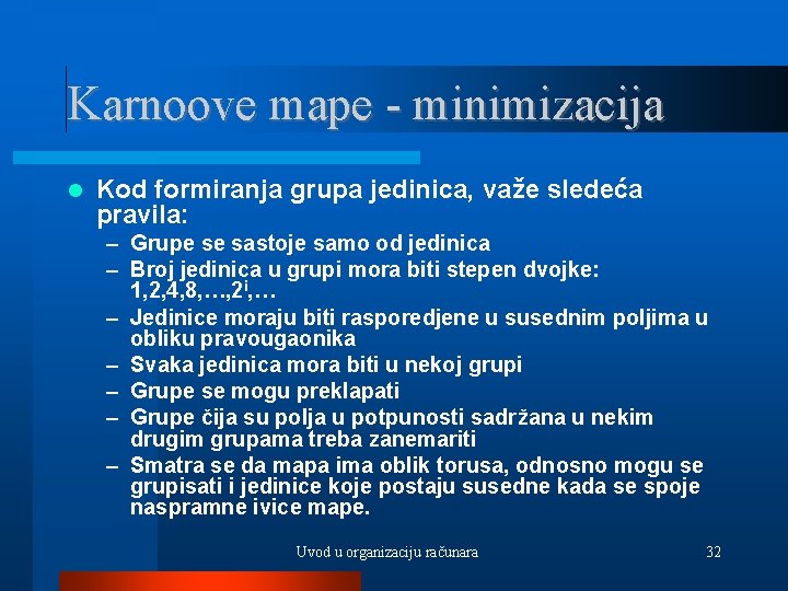 Karnoove mape - minimizacija Kod formiranja grupa jedinica, važe sledeća pravila: – Grupe se
