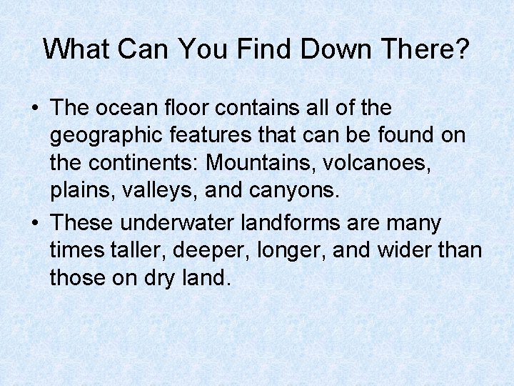 What Can You Find Down There? • The ocean floor contains all of the