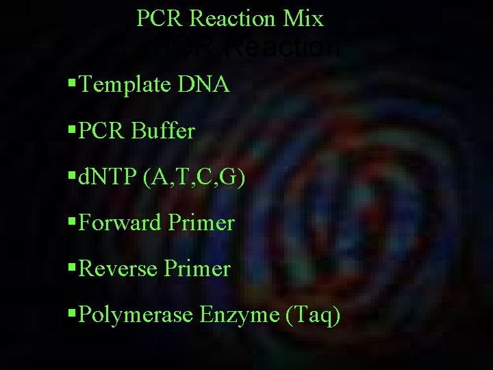 PCR Reaction Mix PCR Reaction §Template DNA §PCR Buffer §d. NTP (A, T, C,
