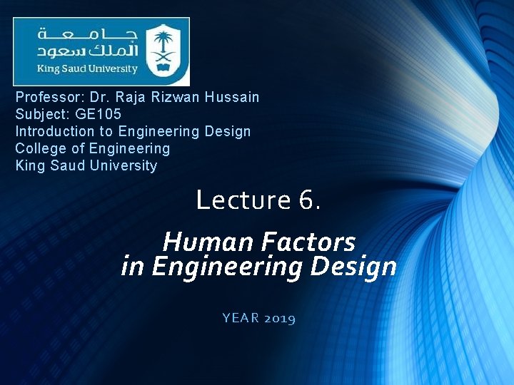 Professor: Dr. Raja Rizwan Hussain Subject: GE 105 Introduction to Engineering Design College of