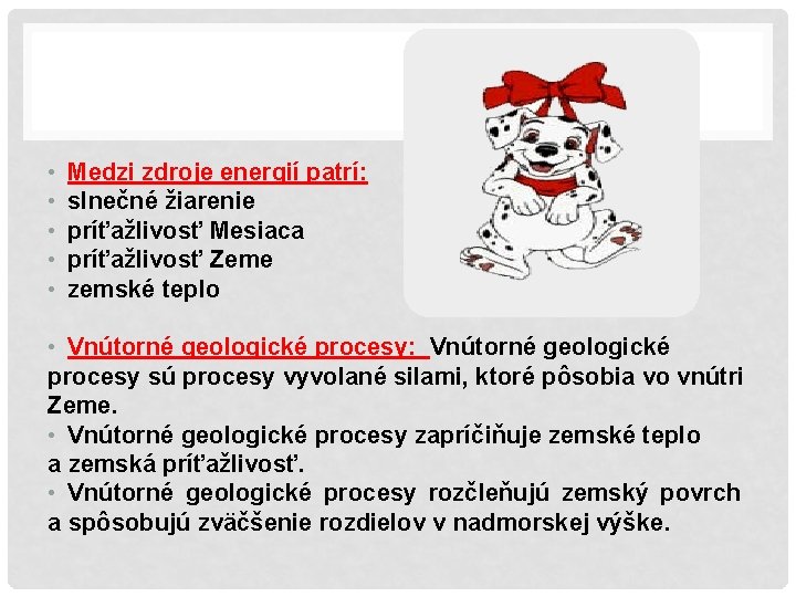  • • • Medzi zdroje energií patrí: slnečné žiarenie príťažlivosť Mesiaca príťažlivosť Zeme
