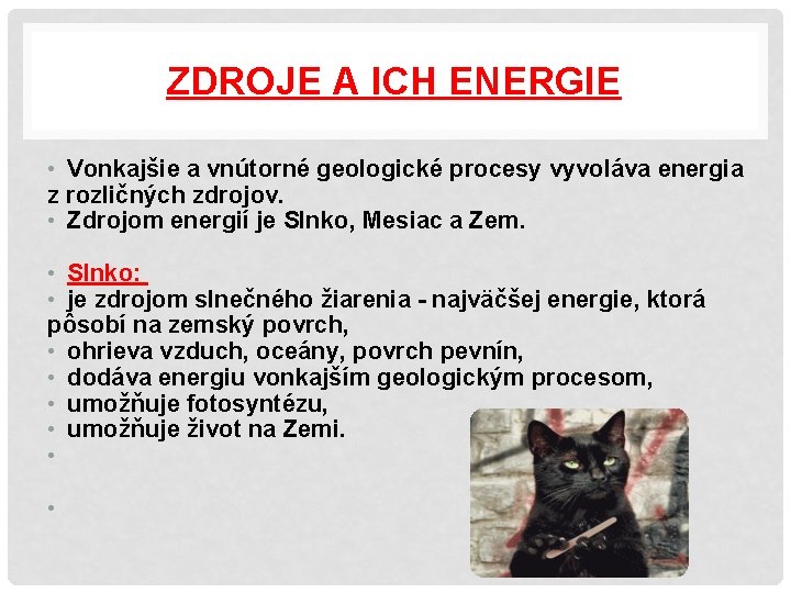 ZDROJE A ICH ENERGIE • Vonkajšie a vnútorné geologické procesy vyvoláva energia z rozličných