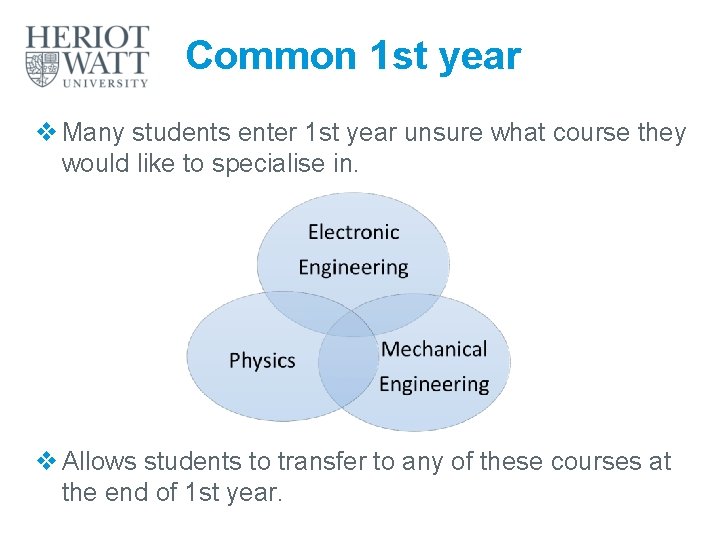 Common 1 st year v Many students enter 1 st year unsure what course