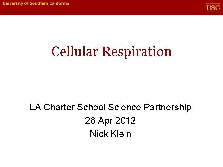 Cellular Respiration LA Charter School Science Partnership 28 Apr 2012 Nick Klein Cellular Respiration LA Charter School Science Partnership 28 Apr 2012 Nick Klein