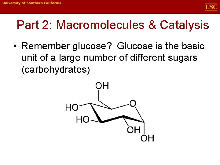 Part 2: Macromolecules & Catalysis • Remember glucose? Glucose is the basic unit of Part 2: Macromolecules & Catalysis • Remember glucose? Glucose is the basic unit of