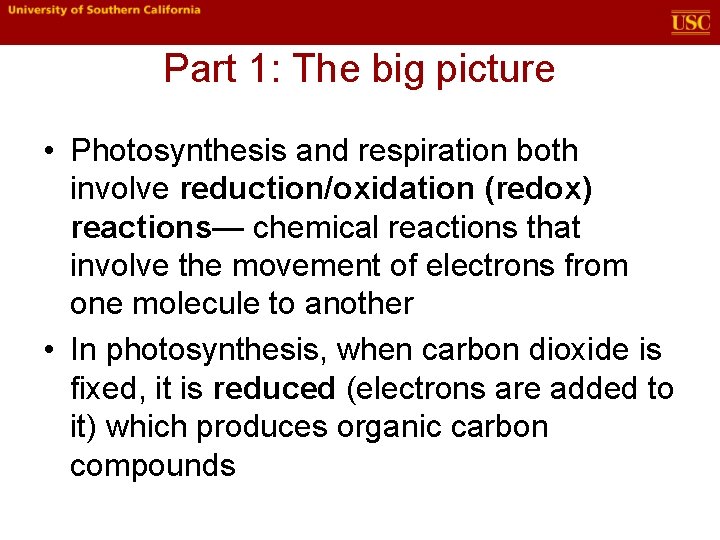 Part 1: The big picture • Photosynthesis and respiration both involve reduction/oxidation (redox) reactions—