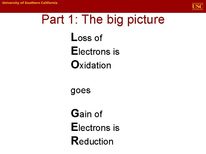 Part 1: The big picture Loss of Electrons is Oxidation goes Gain of Electrons