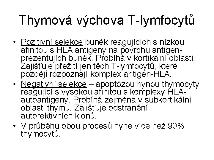 Thymová výchova T-lymfocytů • Pozitivní selekce buněk reagujících s nízkou afinitou s HLA antigeny Thymová výchova T-lymfocytů • Pozitivní selekce buněk reagujících s nízkou afinitou s HLA antigeny