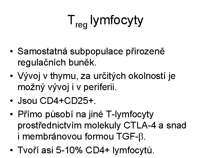 Treg lymfocyty • Samostatná subpopulace přirozeně regulačních buněk. • Vývoj v thymu, za určitých Treg lymfocyty • Samostatná subpopulace přirozeně regulačních buněk. • Vývoj v thymu, za určitých