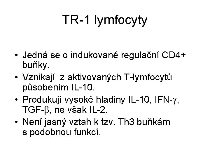 TR-1 lymfocyty • Jedná se o indukované regulační CD 4+ buňky. • Vznikají z