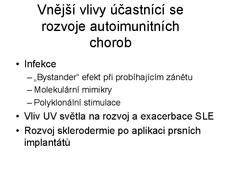 Vnější vlivy účastnící se rozvoje autoimunitních chorob • Infekce – „Bystander“ efekt při probíhajícím