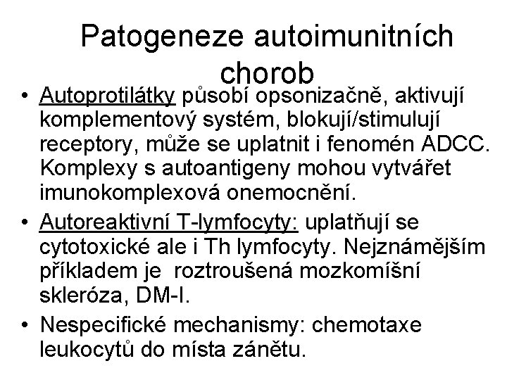 Patogeneze autoimunitních chorob • Autoprotilátky působí opsonizačně, aktivují komplementový systém, blokují/stimulují receptory, může se