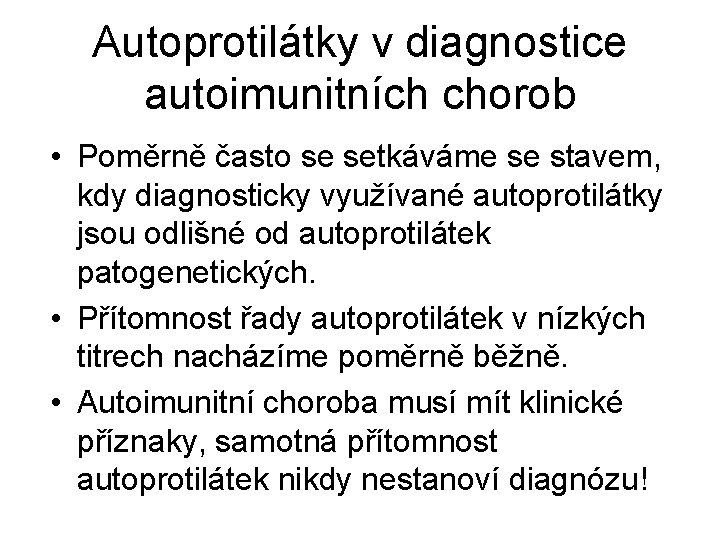 Autoprotilátky v diagnostice autoimunitních chorob • Poměrně často se setkáváme se stavem, kdy diagnosticky