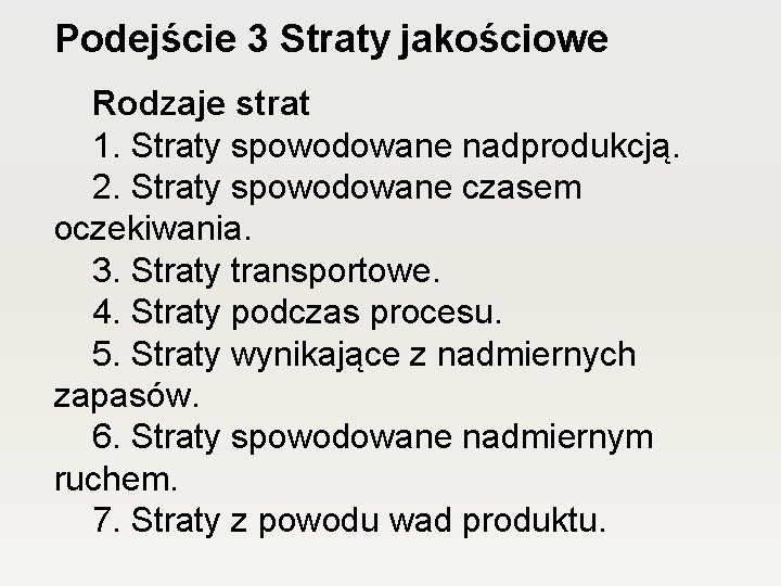 Podejście 3 Straty jakościowe Rodzaje strat 1. Straty spowodowane nadprodukcją. 2. Straty spowodowane czasem Podejście 3 Straty jakościowe Rodzaje strat 1. Straty spowodowane nadprodukcją. 2. Straty spowodowane czasem