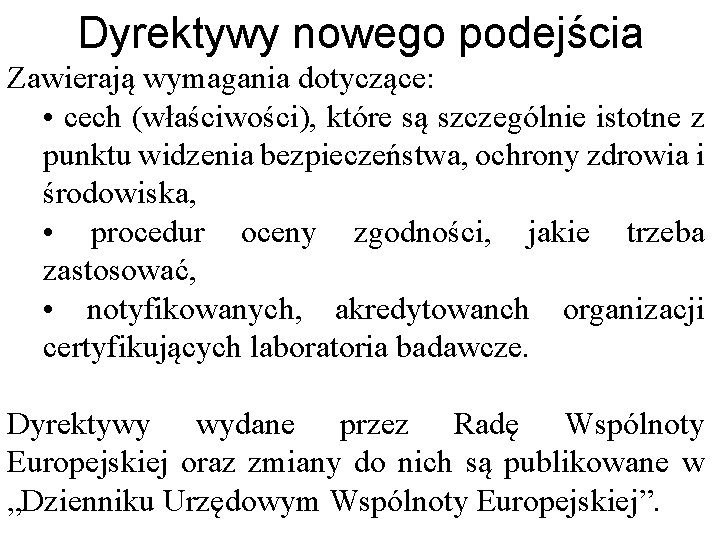 Dyrektywy nowego podejścia Zawierają wymagania dotyczące: • cech (właściwości), które są szczególnie istotne z Dyrektywy nowego podejścia Zawierają wymagania dotyczące: • cech (właściwości), które są szczególnie istotne z