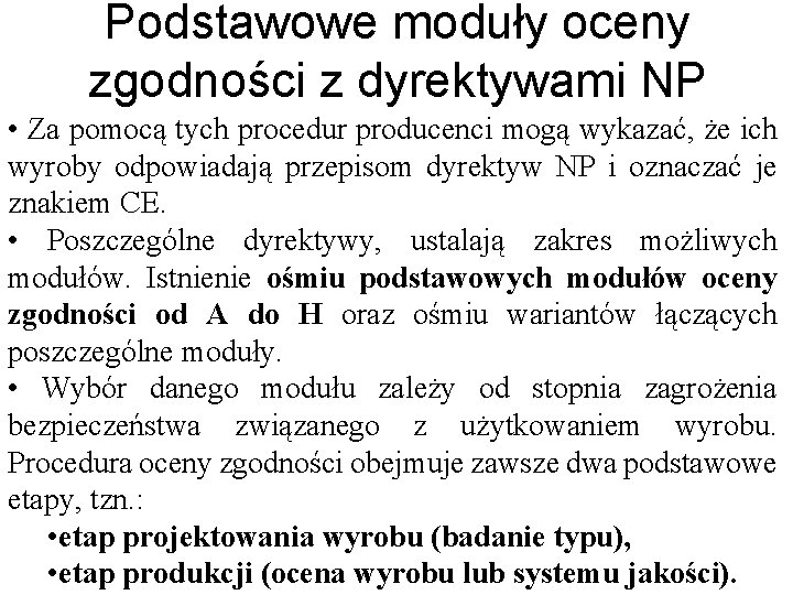 Podstawowe moduły oceny zgodności z dyrektywami NP • Za pomocą tych procedur producenci mogą Podstawowe moduły oceny zgodności z dyrektywami NP • Za pomocą tych procedur producenci mogą