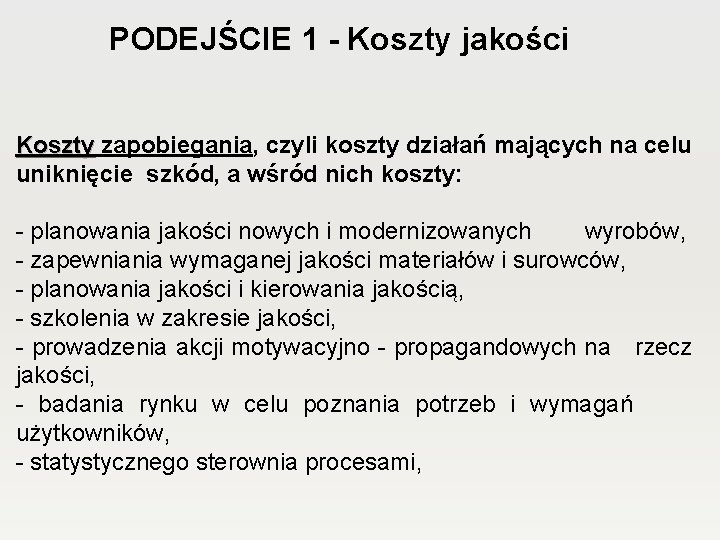 PODEJŚCIE 1 - Koszty jakości Koszty zapobiegania, czyli koszty działań mających na celu Koszty PODEJŚCIE 1 - Koszty jakości Koszty zapobiegania, czyli koszty działań mających na celu Koszty