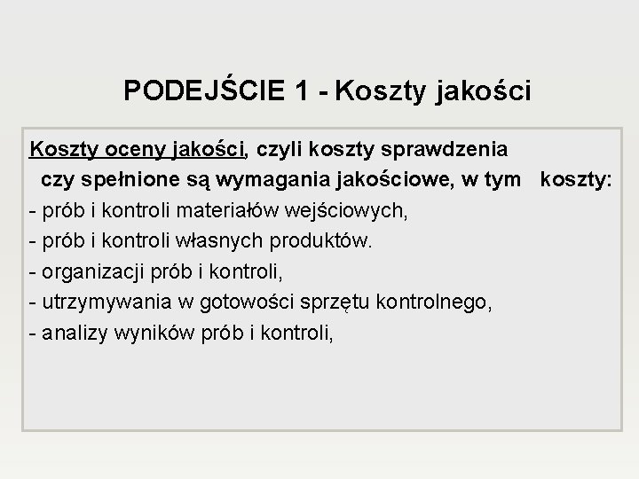 PODEJŚCIE 1 - Koszty jakości Koszty oceny jakości, czyli koszty sprawdzenia czy spełnione są PODEJŚCIE 1 - Koszty jakości Koszty oceny jakości, czyli koszty sprawdzenia czy spełnione są