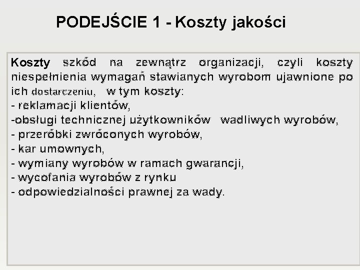 PODEJŚCIE 1 - Koszty jakości Koszty szkód na zewnątrz organizacji, czyli koszty niespełnienia wymagań PODEJŚCIE 1 - Koszty jakości Koszty szkód na zewnątrz organizacji, czyli koszty niespełnienia wymagań